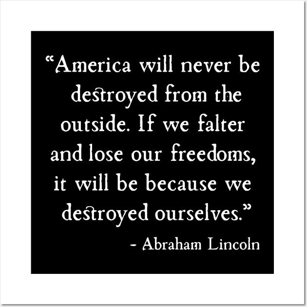 America will be destroyed from the inside Abraham Lincoln Wall Art by machasting